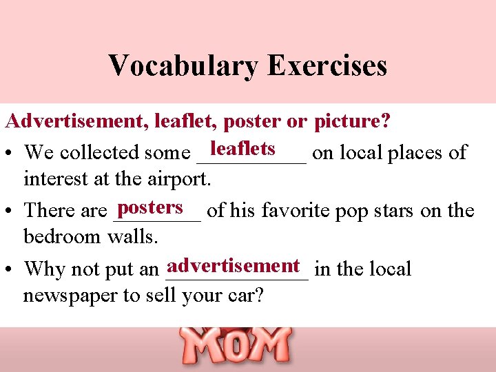 Vocabulary Exercises Advertisement, leaflet, poster or picture? leaflets • We collected some _____ on