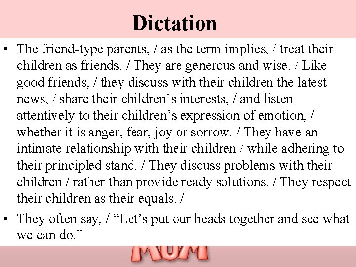 Dictation • The friend-type parents, / as the term implies, / treat their children