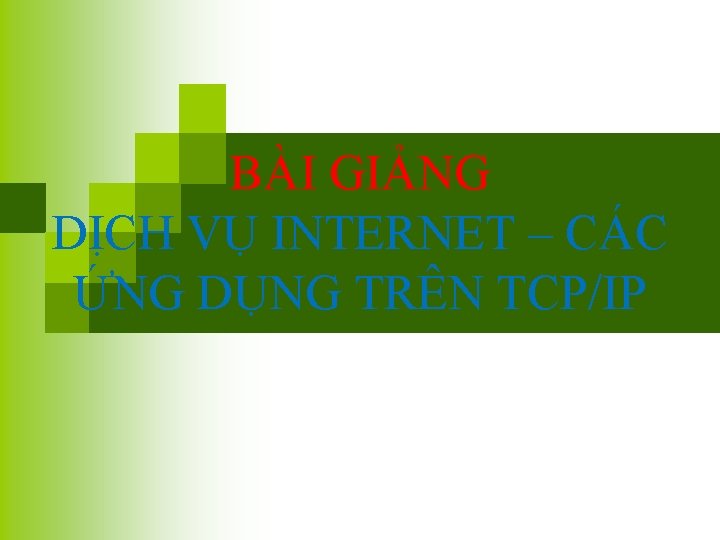 BÀI GIẢNG DỊCH VỤ INTERNET – CÁC ỨNG DỤNG TRÊN TCP/IP 