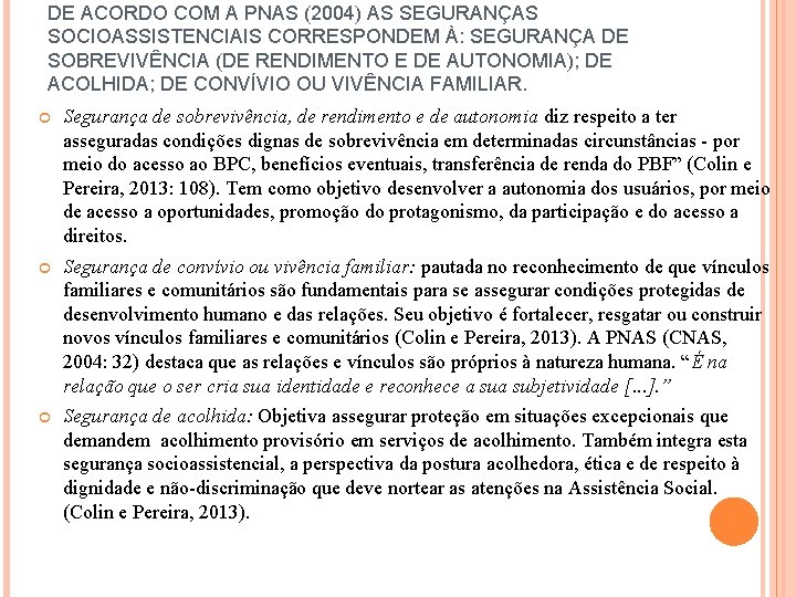 DE ACORDO COM A PNAS (2004) AS SEGURANÇAS SOCIOASSISTENCIAIS CORRESPONDEM À: SEGURANÇA DE SOBREVIVÊNCIA DE ACORDO COM A PNAS (2004) AS SEGURANÇAS SOCIOASSISTENCIAIS CORRESPONDEM À: SEGURANÇA DE SOBREVIVÊNCIA
