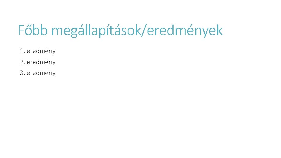 Főbb megállapítások/eredmények 1. eredmény 2. eredmény 3. eredmény 