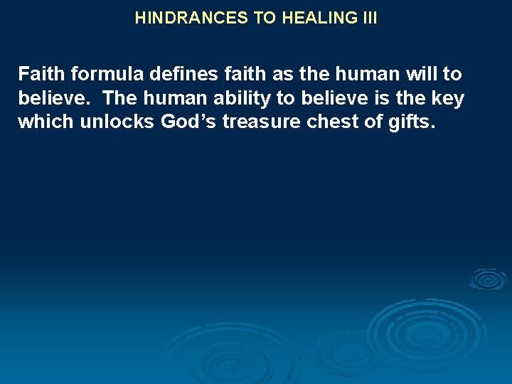 HINDRANCES TO HEALING III Faith formula defines faith as the human will to believe.