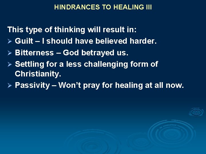 HINDRANCES TO HEALING III This type of thinking will result in: Ø Guilt –
