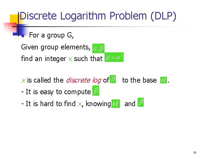 Discrete Logarithm Problem (DLP) n For a group G, Given group elements, find an