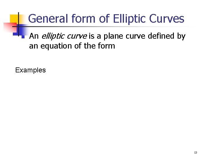 General form of Elliptic Curves n An elliptic curve is a plane curve defined