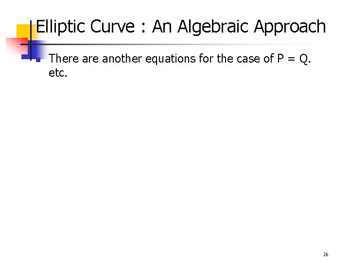 Elliptic Curve : An Algebraic Approach n There another equations for the case of