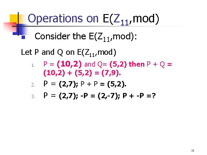 Operations on E(Z 11, mod) n Consider the E(Z 11, mod): Let P and