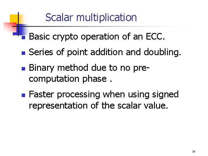 Scalar multiplication n Basic crypto operation of an ECC. n Series of point addition