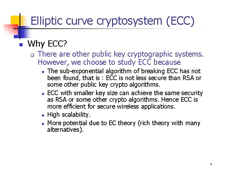 Elliptic curve cryptosystem (ECC) n Why ECC? q There are other public key cryptographic