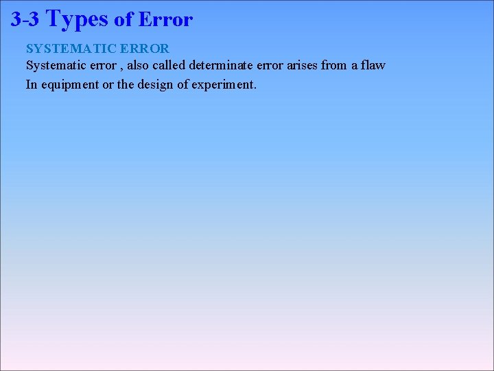 3 -3 Types of Error SYSTEMATIC ERROR Systematic error , also called determinate error