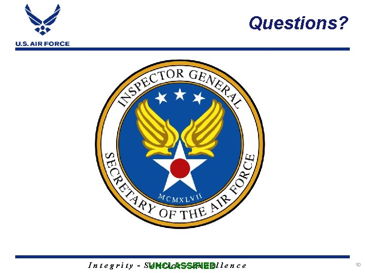 Questions? I n t e g r i t y - SUNCLASSIFIED ervice -