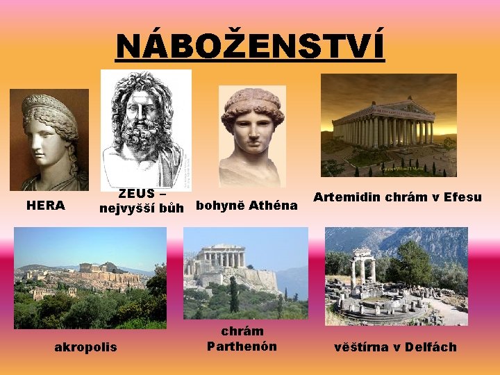 NÁBOŽENSTVÍ HERA ZEUS – nejvyšší bůh bohyně Athéna akropolis chrám Parthenón Artemidin chrám v