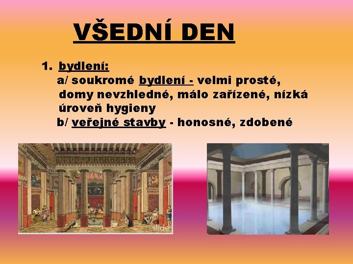 VŠEDNÍ DEN 1. bydlení: a/ soukromé bydlení - velmi prosté, domy nevzhledné, málo zařízené,