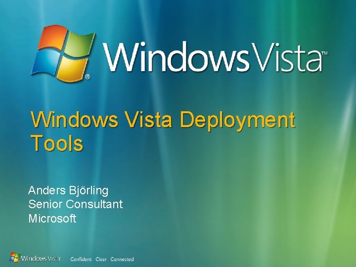 Windows Vista Deployment Tools Anders Björling Senior Consultant Microsoft 