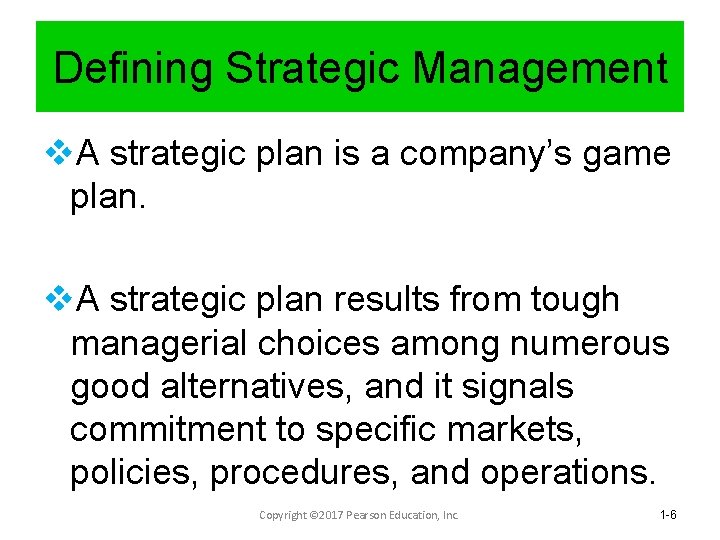 Defining Strategic Management v. A strategic plan is a company’s game plan. v. A