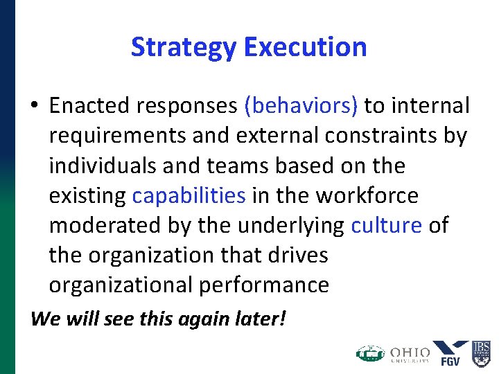 Strategy Execution • Enacted responses (behaviors) to internal requirements and external constraints by individuals Strategy Execution • Enacted responses (behaviors) to internal requirements and external constraints by individuals