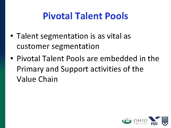 Pivotal Talent Pools • Talent segmentation is as vital as customer segmentation • Pivotal Pivotal Talent Pools • Talent segmentation is as vital as customer segmentation • Pivotal