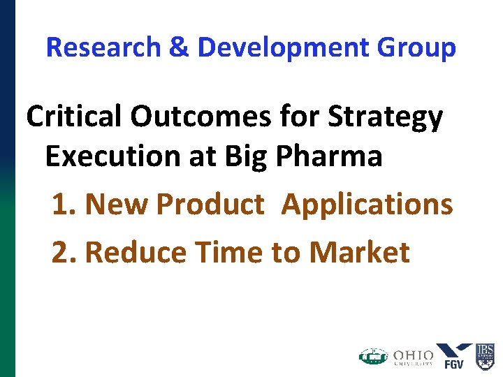 Research & Development Group Critical Outcomes for Strategy Execution at Big Pharma 1. New Research & Development Group Critical Outcomes for Strategy Execution at Big Pharma 1. New