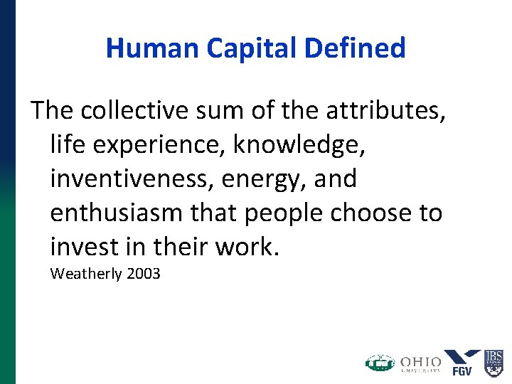 Human Capital Defined The collective sum of the attributes, life experience, knowledge, inventiveness, energy, Human Capital Defined The collective sum of the attributes, life experience, knowledge, inventiveness, energy,