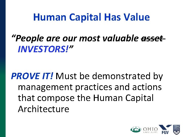 Human Capital Has Value “People are our most valuable asset INVESTORS!” PROVE IT! Must Human Capital Has Value “People are our most valuable asset INVESTORS!” PROVE IT! Must