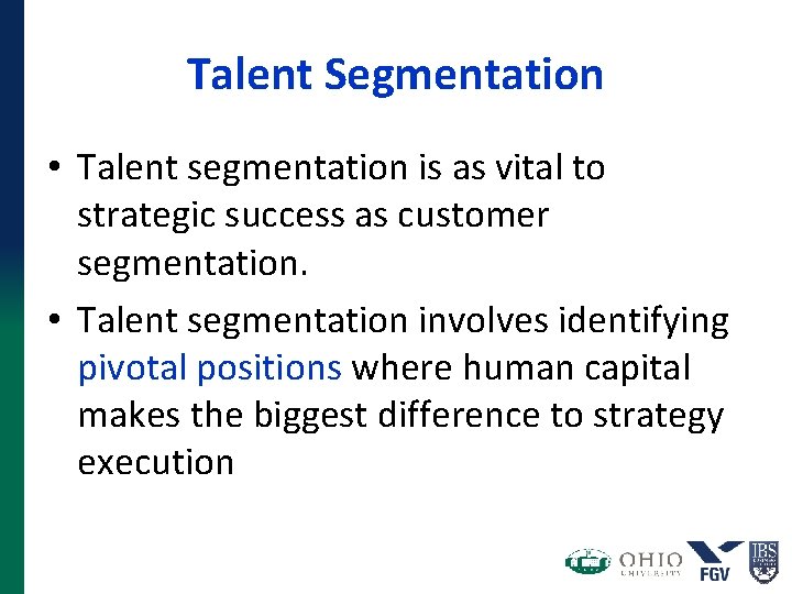 Talent Segmentation • Talent segmentation is as vital to strategic success as customer segmentation. Talent Segmentation • Talent segmentation is as vital to strategic success as customer segmentation.