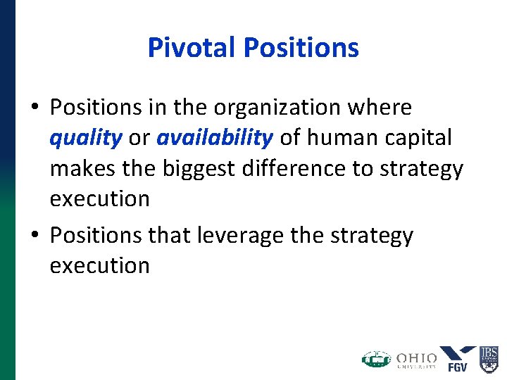 Pivotal Positions • Positions in the organization where quality or availability of human capital Pivotal Positions • Positions in the organization where quality or availability of human capital