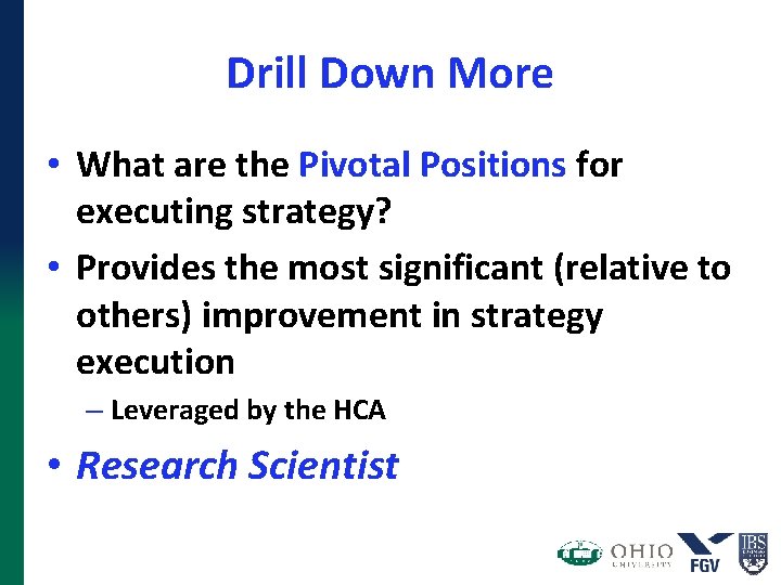 Drill Down More • What are the Pivotal Positions for executing strategy? • Provides Drill Down More • What are the Pivotal Positions for executing strategy? • Provides