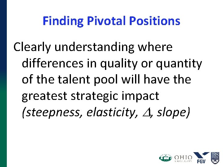 Finding Pivotal Positions Clearly understanding where differences in quality or quantity of the talent Finding Pivotal Positions Clearly understanding where differences in quality or quantity of the talent