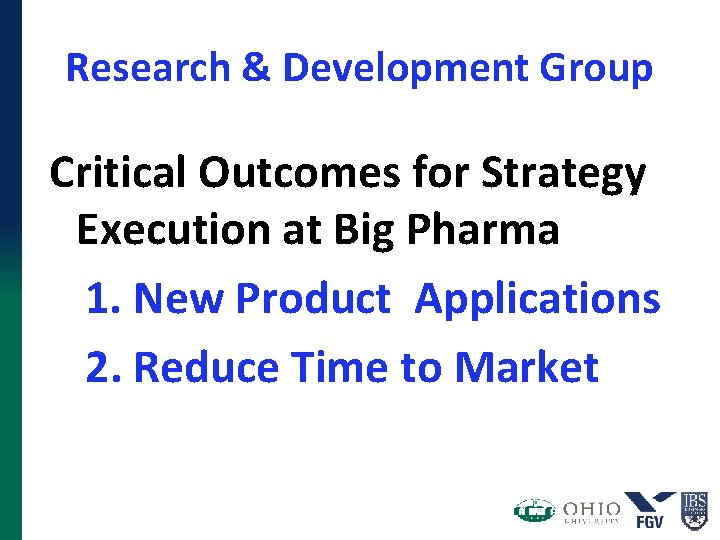 Research & Development Group Critical Outcomes for Strategy Execution at Big Pharma 1. New Research & Development Group Critical Outcomes for Strategy Execution at Big Pharma 1. New