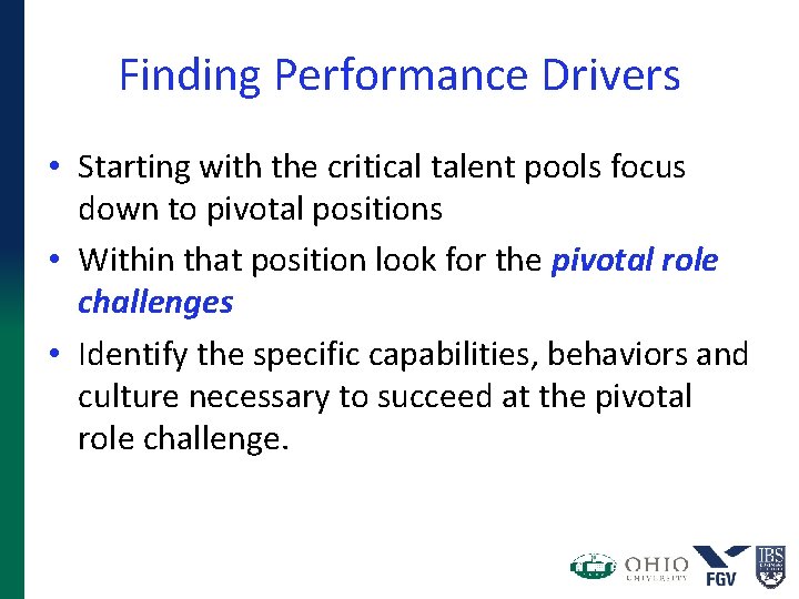 Finding Performance Drivers • Starting with the critical talent pools focus down to pivotal Finding Performance Drivers • Starting with the critical talent pools focus down to pivotal