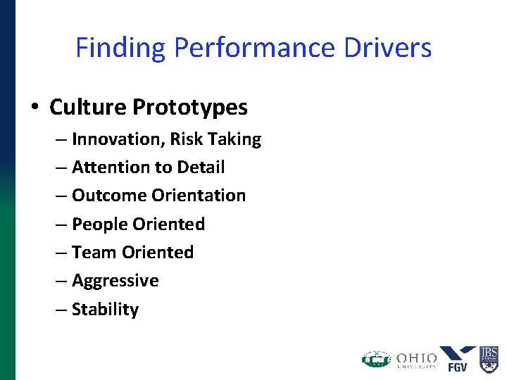 Finding Performance Drivers • Culture Prototypes – Innovation, Risk Taking – Attention to Detail Finding Performance Drivers • Culture Prototypes – Innovation, Risk Taking – Attention to Detail