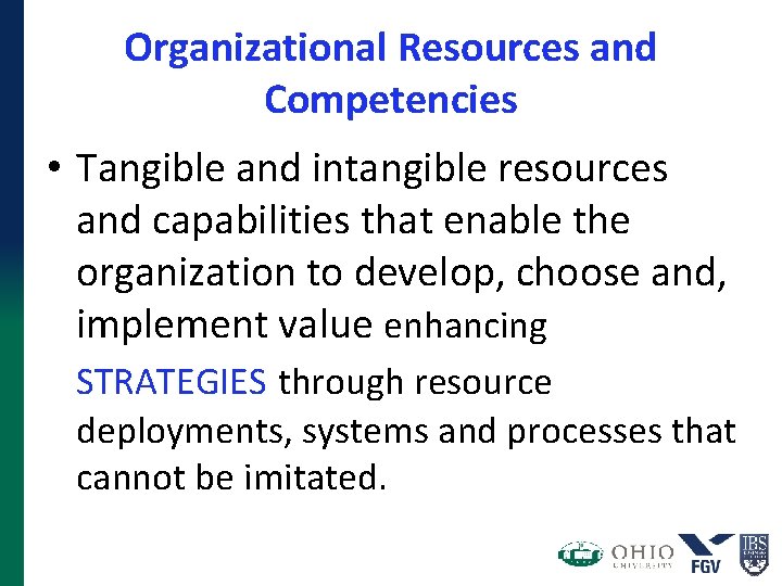 Organizational Resources and Competencies • Tangible and intangible resources and capabilities that enable the Organizational Resources and Competencies • Tangible and intangible resources and capabilities that enable the