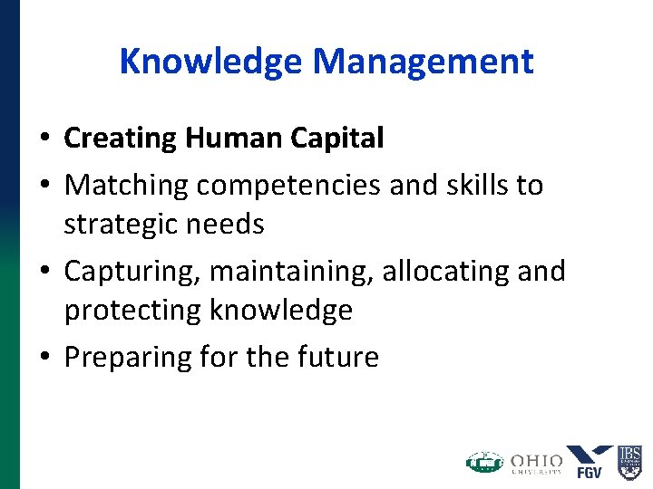 Knowledge Management • Creating Human Capital • Matching competencies and skills to strategic needs Knowledge Management • Creating Human Capital • Matching competencies and skills to strategic needs