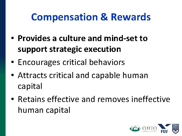 Compensation & Rewards • Provides a culture and mind-set to support strategic execution • Compensation & Rewards • Provides a culture and mind-set to support strategic execution •