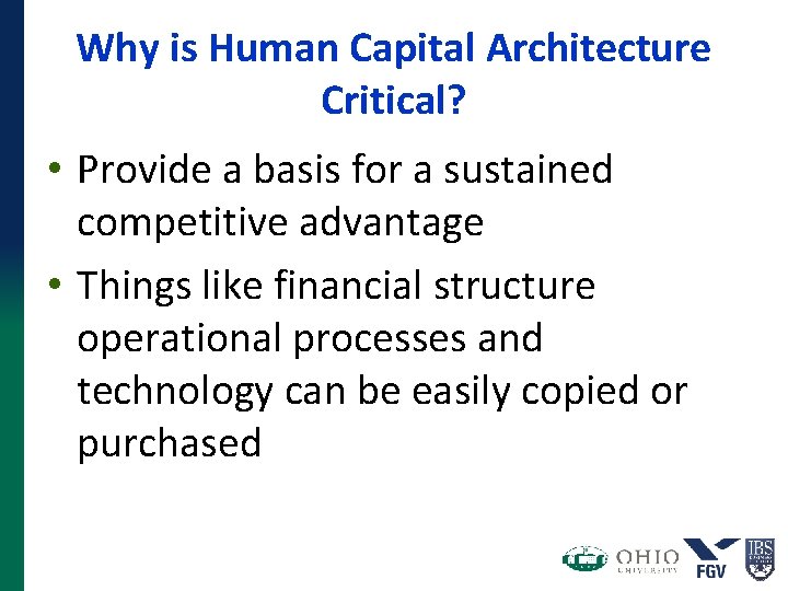 Why is Human Capital Architecture Critical? • Provide a basis for a sustained competitive Why is Human Capital Architecture Critical? • Provide a basis for a sustained competitive