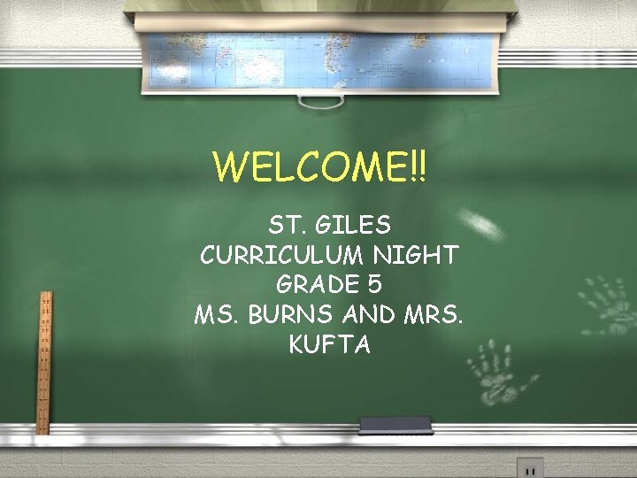WELCOME!! ST. GILES CURRICULUM NIGHT GRADE 5 MS. BURNS AND MRS. KUFTA 