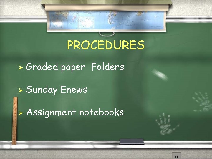 PROCEDURES Ø Graded paper Folders Ø Sunday Enews Ø Assignment notebooks 