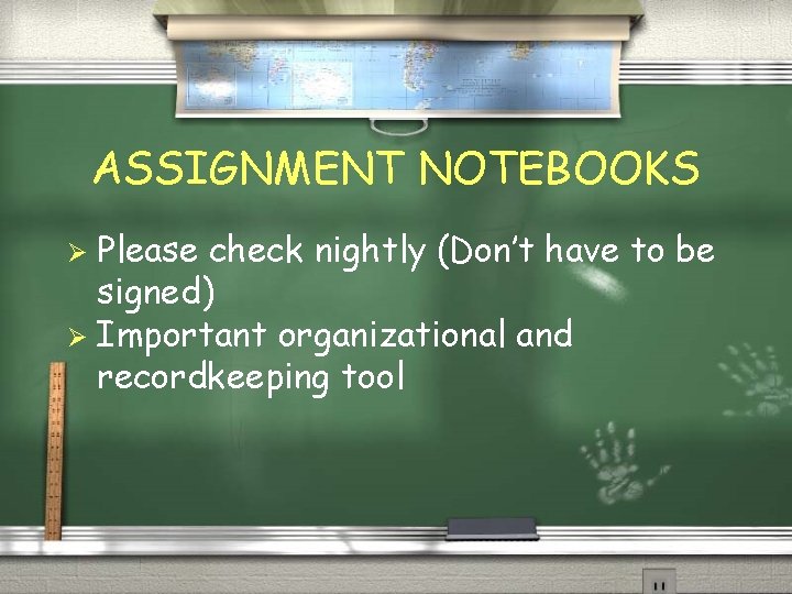 ASSIGNMENT NOTEBOOKS Please check nightly (Don’t have to be signed) Ø Important organizational and