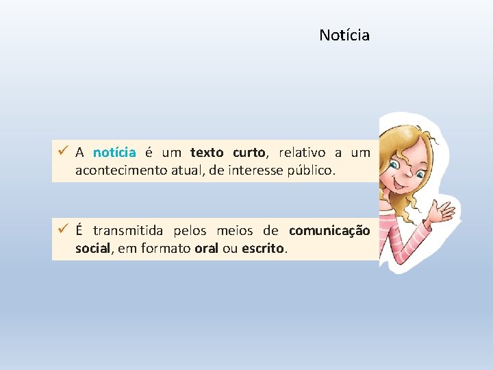 Notícia ü A notícia é um texto curto, relativo a um acontecimento atual, de