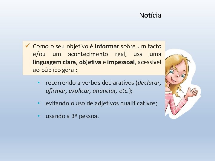 Notícia ü Como o seu objetivo é informar sobre um facto e/ou um acontecimento