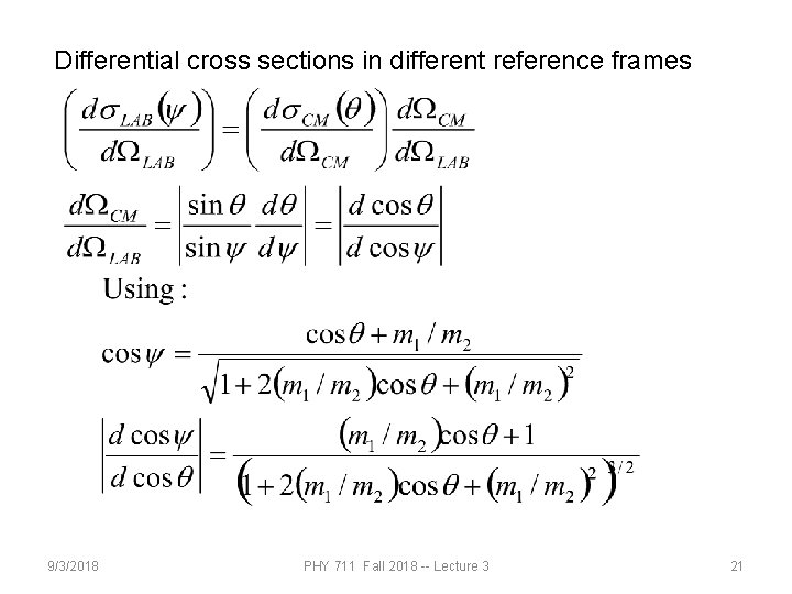 Differential cross sections in different reference frames 9/3/2018 PHY 711 Fall 2018 -- Lecture Differential cross sections in different reference frames 9/3/2018 PHY 711 Fall 2018 -- Lecture