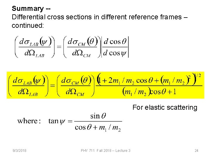 Summary -Differential cross sections in different reference frames – continued: For elastic scattering 9/3/2018 Summary -Differential cross sections in different reference frames – continued: For elastic scattering 9/3/2018