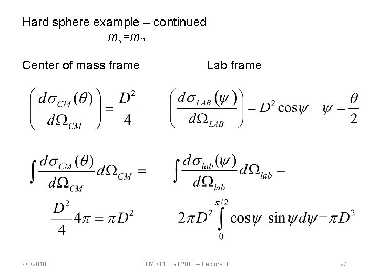 Hard sphere example – continued m 1=m 2 Center of mass frame 9/3/2018 Lab Hard sphere example – continued m 1=m 2 Center of mass frame 9/3/2018 Lab