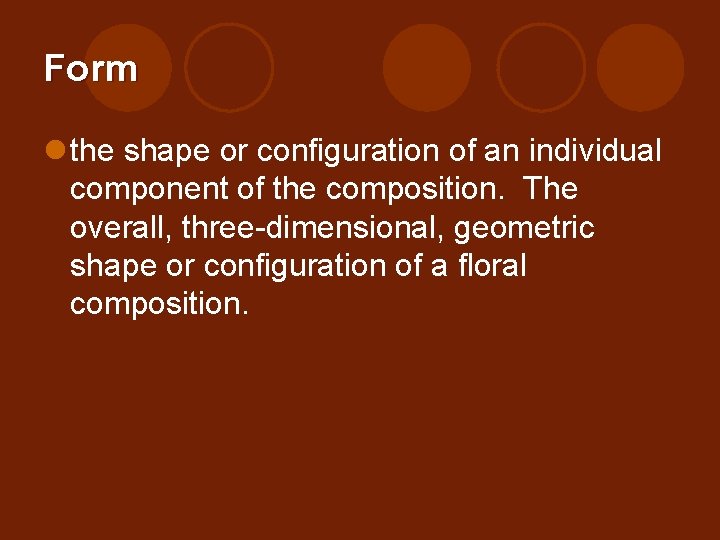 Form l the shape or configuration of an individual component of the composition. The