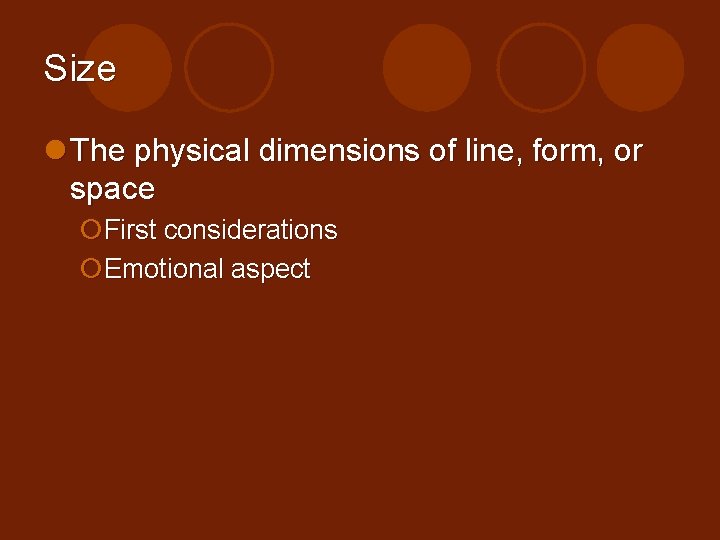 Size l The physical dimensions of line, form, or space ¡First considerations ¡Emotional aspect