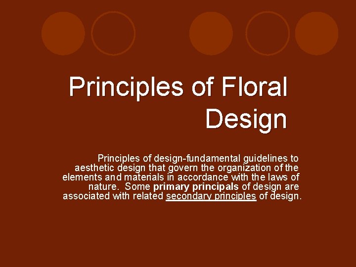 Principles of Floral Design Principles of design-fundamental guidelines to aesthetic design that govern the