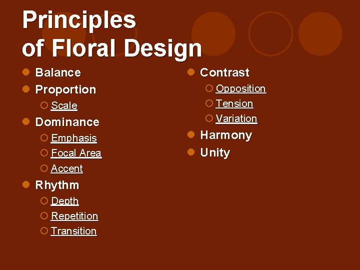 Principles of Floral Design l Balance l Proportion ¡ Scale l Dominance ¡ Emphasis