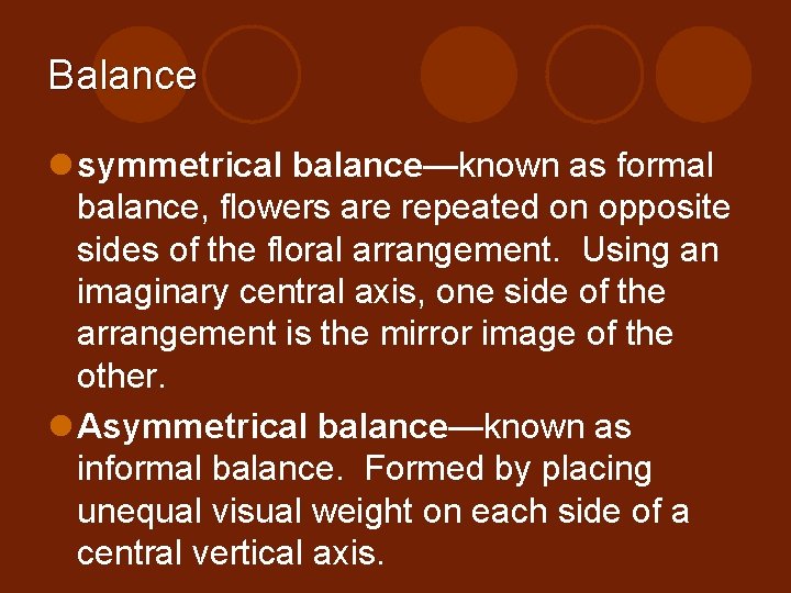 Balance l symmetrical balance—known as formal balance, flowers are repeated on opposite sides of
