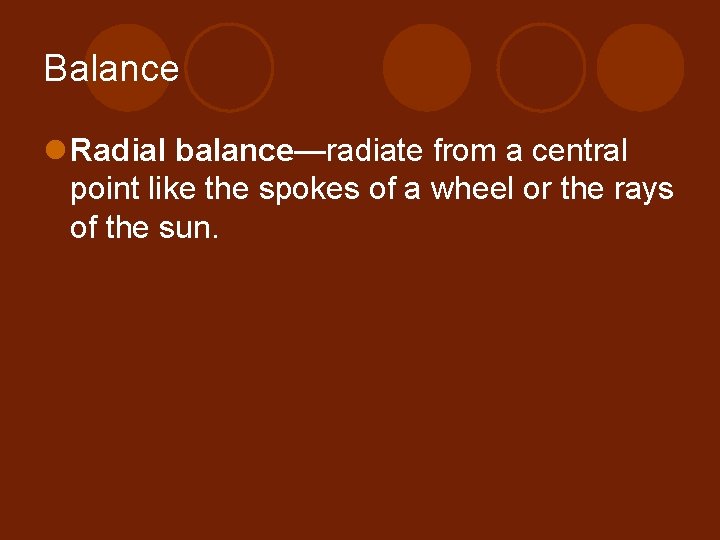 Balance l Radial balance—radiate from a central point like the spokes of a wheel