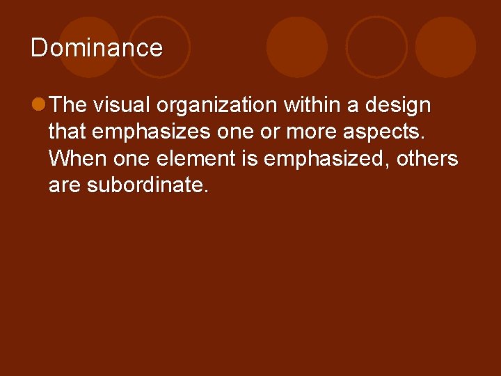 Dominance l The visual organization within a design that emphasizes one or more aspects.